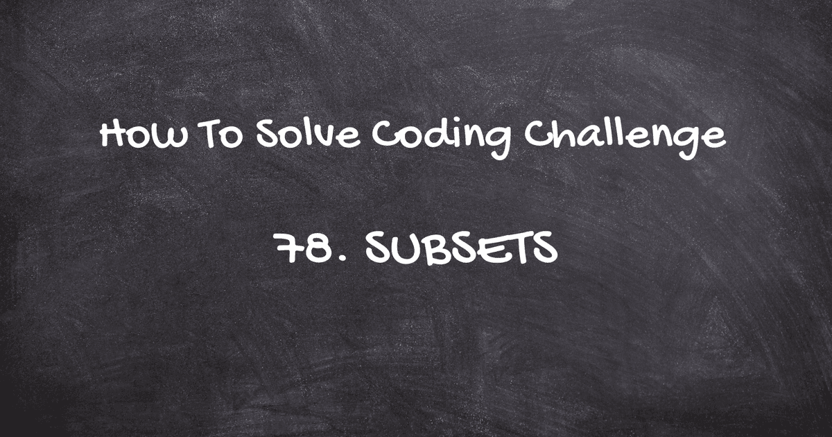 How to solve Coding Challenge 78. Subsets